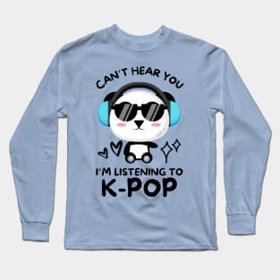 Cant Hear You Listening To Kpop Long Sleeve T-Shirt